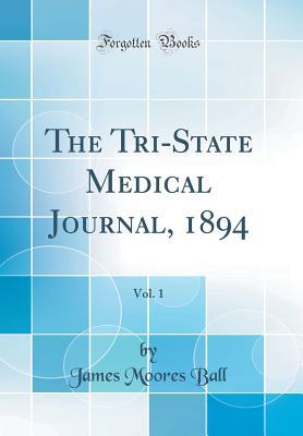 Read online The Tri-State Medical Journal, 1894, Vol. 1 (Classic Reprint) - James Moores Ball file in PDF