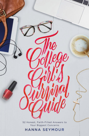 Download The College Girl's Survival Guide: Maximize Your Student Experience with Good Sense, Grace, and Faith in God - Hanna Seymour file in PDF
