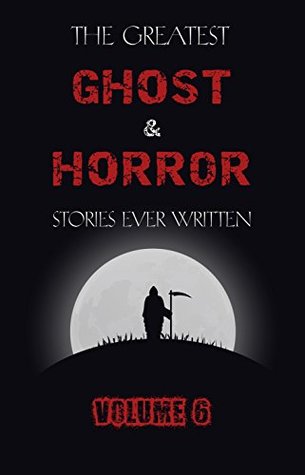 Read online The Greatest Ghost and Horror Stories Ever Written: volume 6 (30 short stories) - E.F. Benson | ePub
