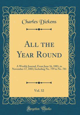 Download All the Year Round, Vol. 32: A Weekly Journal, from June 16, 1883, to November 17, 1883; Including No. 759 to No. 781 (Classic Reprint) - Charles Dickens file in PDF