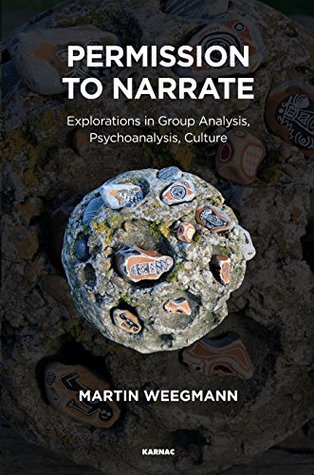 Download Permission to Narrate: Explorations in Group Analysis, Psychoanalysis, Culture - Martin Weegmann file in ePub