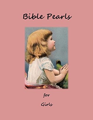 Read online BIBLE PEARLS: A BOOK FOR GIRLS, Illustrated and Edited. - Harriet Newell Baker (pseudonym Madame Leslie) file in ePub