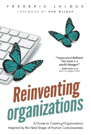 Read Reinventing Organizations: A Guide to Creating Organizations Inspired by the Next Stage of Human Consciousness - Frederic Laloux | PDF