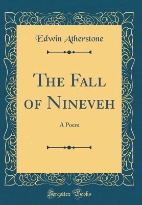 Read The Fall of Nineveh: A Poem (Classic Reprint) - Edwin Atherstone file in ePub