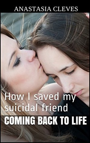 Read online Coming back to life : How I saved my suicidal friend - Anastasia Cleves file in PDF
