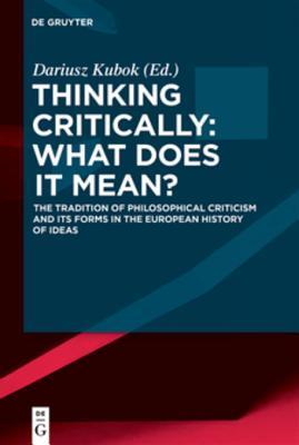 Download Thinking Critically: What Does It Mean?: The Tradition of Philosophical Criticism and Its Forms in the European History of Ideas - Dariusz Kubok | ePub
