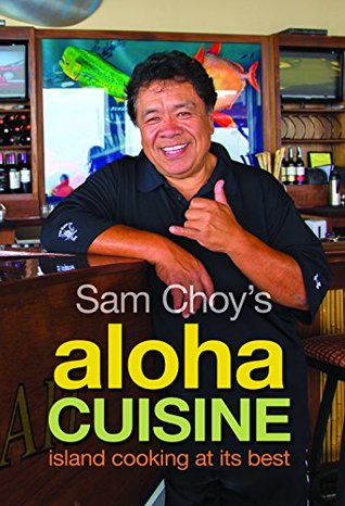 Read online Sam Choy's Aloha Cuisine: Island Coking at Its Best - Sam Choy file in PDF