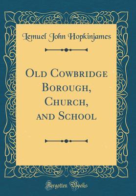 Download Old Cowbridge Borough, Church, and School (Classic Reprint) - Lemuel John Hopkinjames | PDF