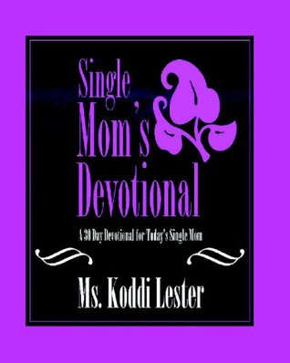 Download Single Moms Devotional: A 30 Day Devotional For Today's Single Mom - Koddi Lester file in ePub