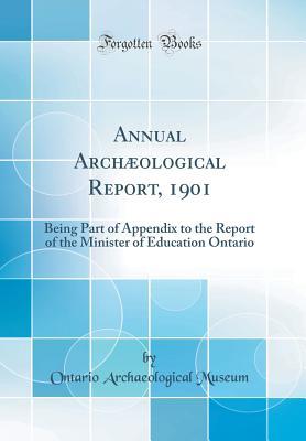 Download Annual Arch�ological Report, 1901: Being Part of Appendix to the Report of the Minister of Education Ontario (Classic Reprint) - Ontario Archaeological Museum file in ePub