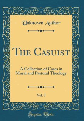 Download The Casuist, Vol. 3: A Collection of Cases in Moral and Pastoral Theology (Classic Reprint) - Unknown file in PDF