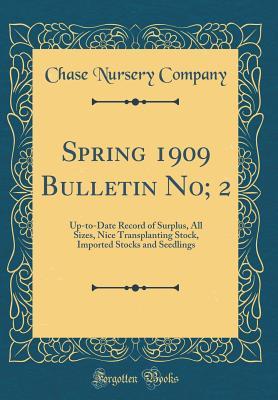 Read Spring 1909 Bulletin No; 2: Up-To-Date Record of Surplus, All Sizes, Nice Transplanting Stock, Imported Stocks and Seedlings (Classic Reprint) - Chase Nursery Company | PDF