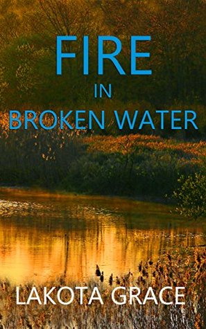 Download Fire in Broken Water: A small town police procedural set in the American Southwest (The Pegasus Quincy Mystery Series Book 3) - Lakota Grace file in PDF