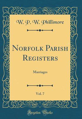 Download Norfolk Parish Registers, Vol. 7: Marriages (Classic Reprint) - William Phillimore Watts Phillimore | ePub