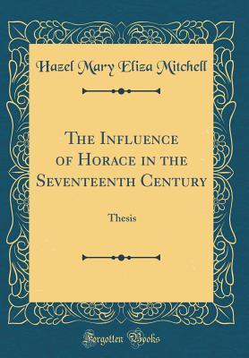 Download The Influence of Horace in the Seventeenth Century: Thesis (Classic Reprint) - Hazel Mary Eliza Mitchell file in ePub