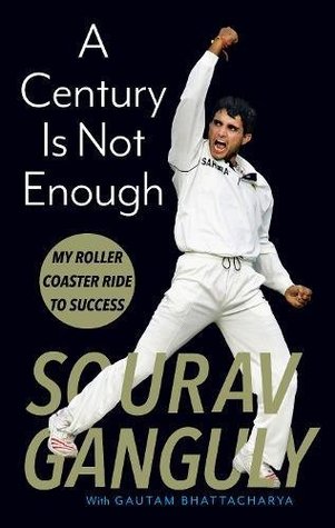 Download A Century Is Not Enough: My Roller-coaster Ride to Success - Sourav Ganguly | PDF
