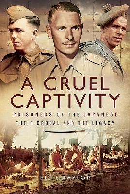 Download A Cruel Captivity: Prisoners of the Japanese - Their Ordeal and the Legacy - Ellie Taylor file in ePub