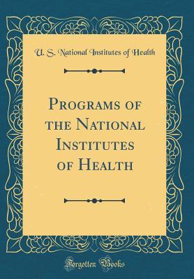 Read Programs of the National Institutes of Health (Classic Reprint) - U S National Institutes of Health | PDF