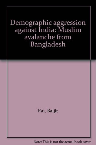 Read Demographic Aggression against India: Muslim Avalanche from Bangladesh - Baljit Rai | ePub