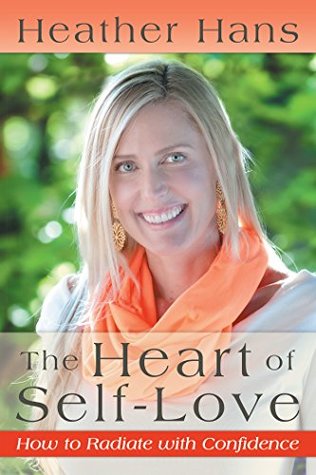Read The Heart of Self-Love: How to Radiate with Confidence - Heather Hans | ePub