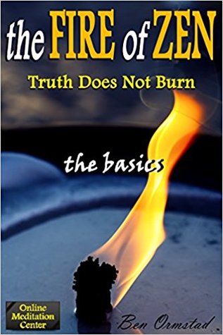 Read online Zen Enlightenment: The Fire of Zen - Truth Does Not Burn: The Basics (Spiritual Enlightenment, Truth Realization, Meditation) - Ben Ormstad file in ePub