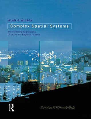 Download Complex Spatial Systems: The Modelling Foundations of Urban and Regional Analysis - Alan G. Wilson | ePub