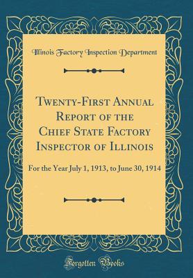 Download Twenty-First Annual Report of the Chief State Factory Inspector of Illinois: For the Year July 1, 1913, to June 30, 1914 (Classic Reprint) - Illinois Factory Inspection Department file in PDF