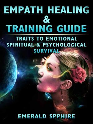 Read Empath Healing & Training Guide Traits to Emotional, Spiritual, & Psychological Survival - Emerald Spphire file in PDF