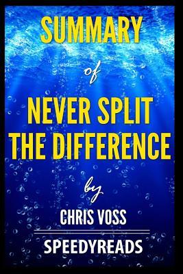 Read online Summary of Never Split the Difference by Chris Voss - Finish Entire Book in 15 Minutes - SpeedyReads file in PDF