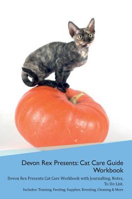 Read online Devon Rex Presents: Cat Care Guide Workbook Devon Rex Presents Cat Care Workbook with Journalling, Notes, To Do List. Includes: Training, Feeding, Supplies, Breeding, Cleaning & More Volume 1 - Productive Cat file in PDF