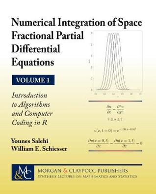 Read online Numerical Integration of Space Fractional Partial Differential Equations: Vol 1 - Introduction to Algorithms and Computer Coding in R - Younes Salehi | ePub