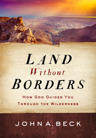 Read online Land without Borders: How God Guides You through the Wilderness - John A. Beck | ePub
