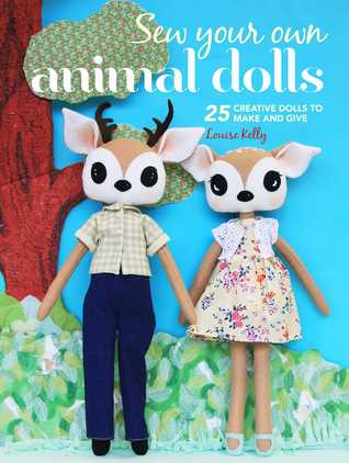 Download Sew Your Own Animal Dolls: 25 creative dolls to make and give - Louise Kelly | PDF