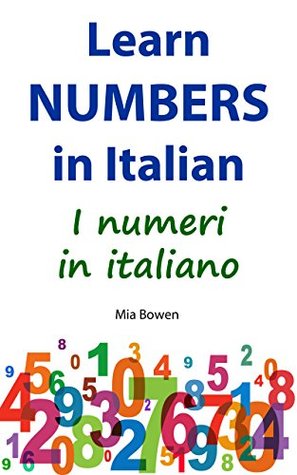 Read Learn Numbers in Italian: I numeri in italiano (Learn Italian Book 2) - Mia Bowen | ePub