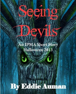 Read Seeing Devils: An IPMA Adventure for Halloween 2013 (IPMA Short Stories and Novellas) - P. Edward Auman file in PDF