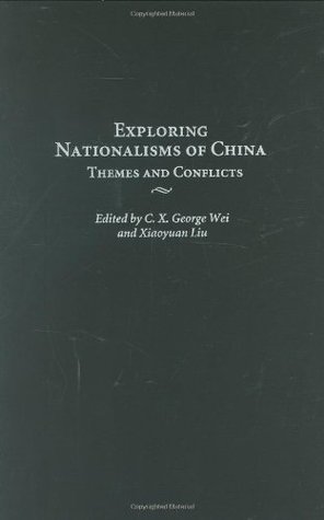 Read Exploring Nationalisms of China: Themes and Conflicts (Contributions to the Study of World History) - C.X. George Wei | PDF