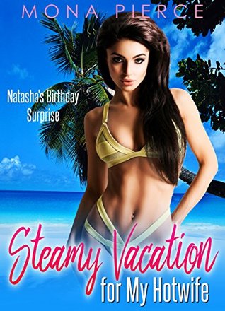 Download Steamy Vacation for My Hotwife: Natasha's Birthday Surprise - Mona Pierce file in ePub
