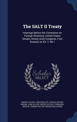 Read The Salt II Treaty: Hearings Before the Committee on Foreign Relations, United States Senate, Ninety-Sixth Congress, First Session on Ex. Y, 96-1: 5 - Etc Russia (So United States Treaties | PDF
