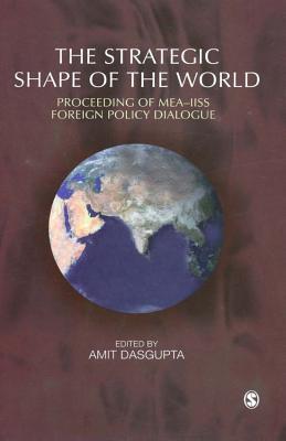 Read online The Strategic Shape of the World: Proceedings of Mea-Iiss Foreign Policy Dialogue - Amit DasGupta file in ePub