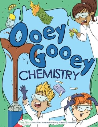 Download Ooey Gooey Chemistry: Curriculum for Homeschool and Co-op Students (Easy Peasy Science Lab Curriculum) (Volume 1) - Marie R Ecker | PDF