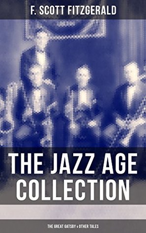 Download THE JAZZ AGE COLLECTION - The Great Gatsby & Other Tales: Including The Diamond as Big as the Ritz, The Beautiful and Damned, Winter Dreams, Babylon Revisited and many more - F. Scott Fitzgerald file in ePub