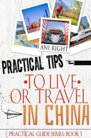 Read online Practical Tips to Live Or Travel in China (Practical Guide Series) (Volume 1) - Ani Right file in PDF