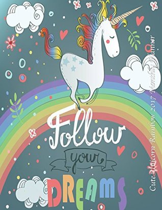 Read Cute Unicorn Rainbow 2017 Monthly Planner: 16 Month August 2016-December 2017 Academic Calendar with Large 8.5x11 Pages - NOT A BOOK file in ePub