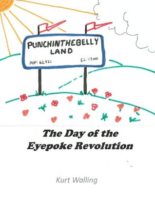 Read Punchinthebelly Land: The Day of the Eyepoke Revolution (Ridiculous Bedtime Stories Book 1) - Kurt Walling file in PDF