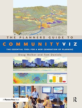 Read online The Planners Guide to CommunityViz: The Essential Tool for a New Generation of Planning (Orton Family Foundation Books) - Doug Walker file in PDF