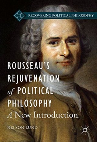 Read Rousseau’s Rejuvenation of Political Philosophy: A New Introduction (Recovering Political Philosophy) - Nelson Lund | ePub