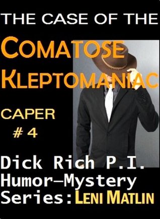 Download The Case of the Comatose Kleptomaniac - Dick Rich Humor-Mystery Series Caper # 4 - Leni Matlin file in PDF