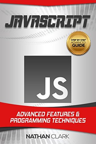 Read JavaScript: Advanced Features and Programming Techniques (Step-By-Step JavaScript Book 3) - Nathan Clark file in ePub