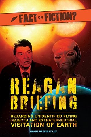 Read online Presidential Briefing: Ronald Reagan & Extraterrestrial Encounters: Camp David, Maryland Briefing Transcript from Tape Recording - E. Key | ePub