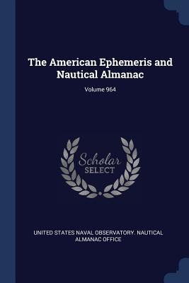 Download The American Ephemeris and Nautical Almanac; Volume 964 - United States Naval Observatory file in PDF